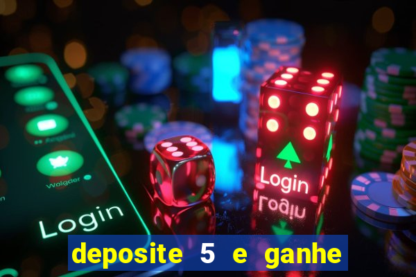 deposite 5 e ganhe 50 reais